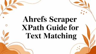 Ahrefs Scraper XPath Guide for Text Matching