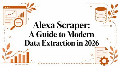 Alexa Scraper: A Guide to Modern Data Extraction in 2026