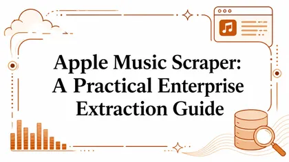 Apple Music Scraper: A Practical Enterprise Extraction Guide