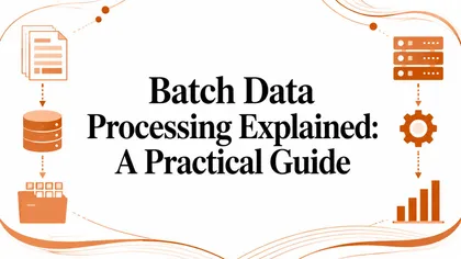 Batch Data Processing Explained: A Practical Guide