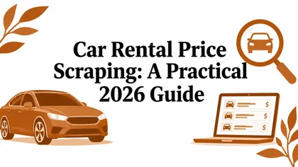 Car Rental Price Scraping: A Practical 2026 Guide