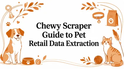 Chewy Scraper Guide to Pet Retail Data Extraction