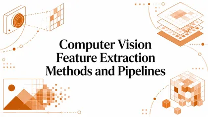 Computer Vision Feature Extraction Methods and Pipelines