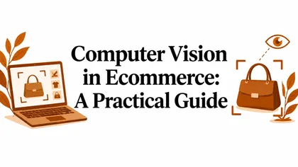 Computer Vision in Ecommerce: A Practical Guide