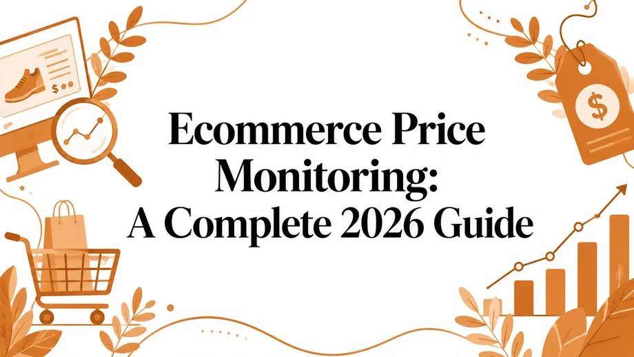 Ecommerce Price Monitoring: A Complete 2026 Guide