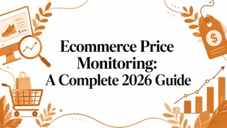 Ecommerce Price Monitoring: A Complete 2026 Guide