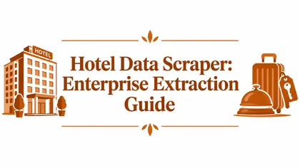 Hotel Data Scraper: Enterprise Extraction Guide