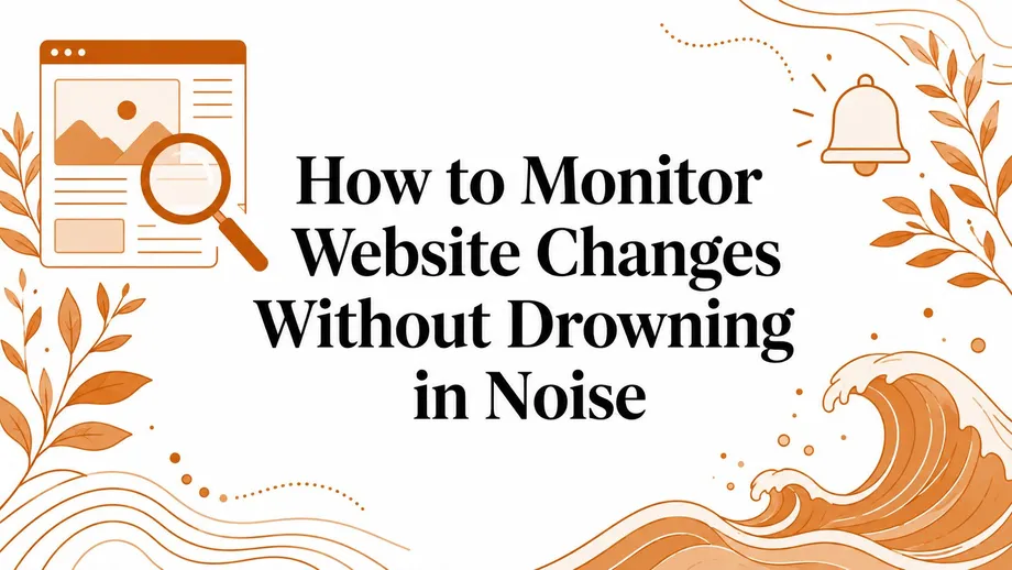 How to Monitor Website Changes Without Drowning in Noise