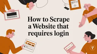 How to Scrape a Website That Requires Login