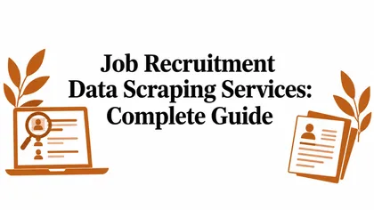 Job Recruitment Data Scraping Services: Complete Guide