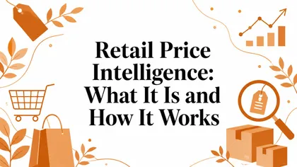 Retail Price Intelligence: What It Is and How It Works