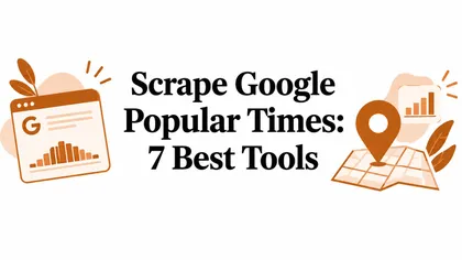 Scrape Google Popular Times: 7 Best Tools