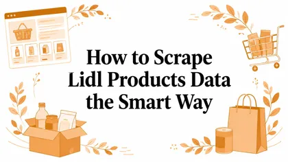 How to Scrape Lidl Products Data the Smart Way