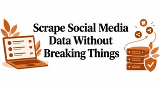 Scrape Social Media Data Without Breaking Things