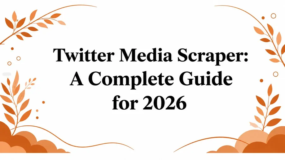 Twitter Media Scraper: A Complete Guide for 2026