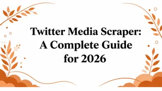 Twitter Media Scraper: A Complete Guide for 2026