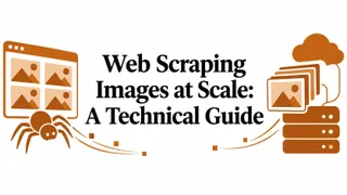 Web Scraping Images at Scale: A Technical Guide