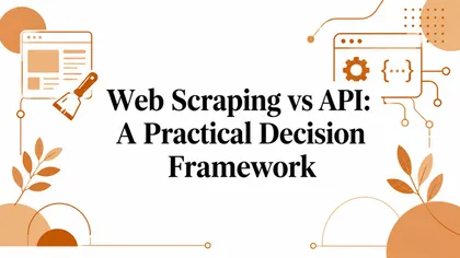 Web Scraping vs API: A Practical Decision Framework