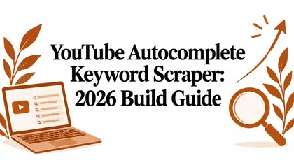 YouTube Autocomplete Keyword Scraper: 2026 Build Guide